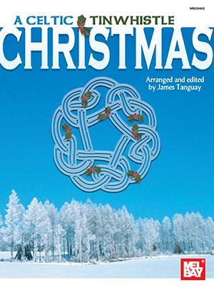 A Celtic Tinwhistle Christmas Media Mel Bay