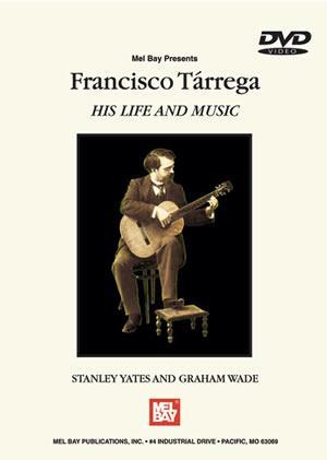 Francisco Tarrega: His Life and Music DVD Media Mel Bay